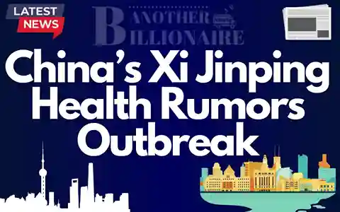 CHINAs XI Jinping Health Rumours OutBreak AnotherBillionaire News